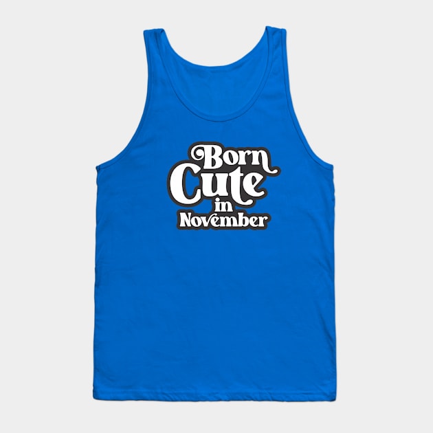 Born Cute in November - Birth Month (3) - Birthday Tank Top by Vector-Artist